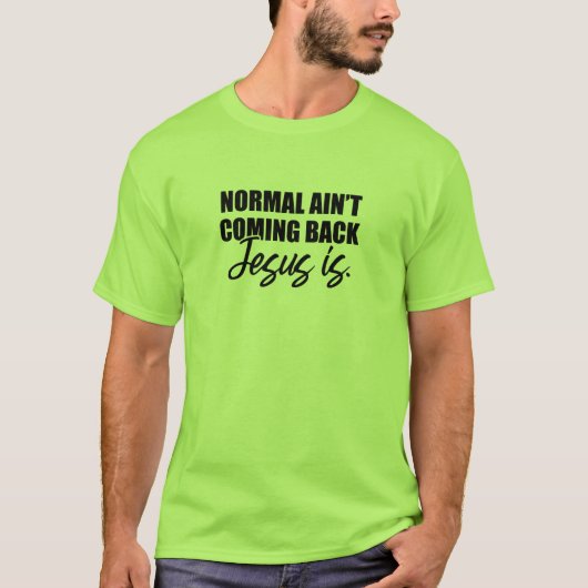 Normaal komt Jezus niet terug. T-shirt (Voorkant)