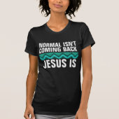 NORMAAL KOMT NIET TERUG, JESUS IS HET. CHRISTELIJK T-SHIRT (Voorkant)