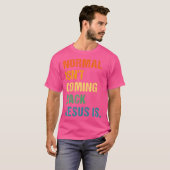 Normaal komt niet terug Jezus is Christelijk geloo T-shirt (Voorkant volledig)