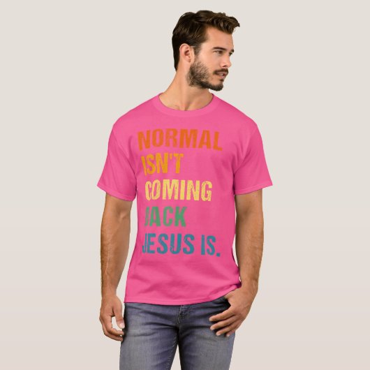 Normaal komt niet terug Jezus is Christelijk geloo T-shirt (Voorkant volledig)