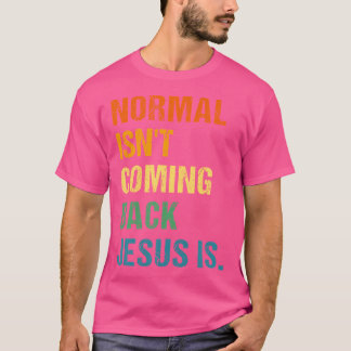 Normaal komt niet terug Jezus is Christelijk geloo T-shirt