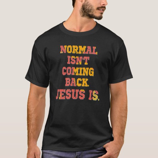 Normaal komt niet terug, Jezus is Christelijk T-shirt (Voorkant)