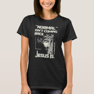 Normaal komt niet terug, maar Jezus is Jezus T-shirt