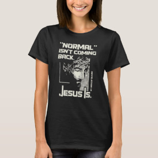 Normaal komt niet terug, maar Jezus is Jezus T-shirt