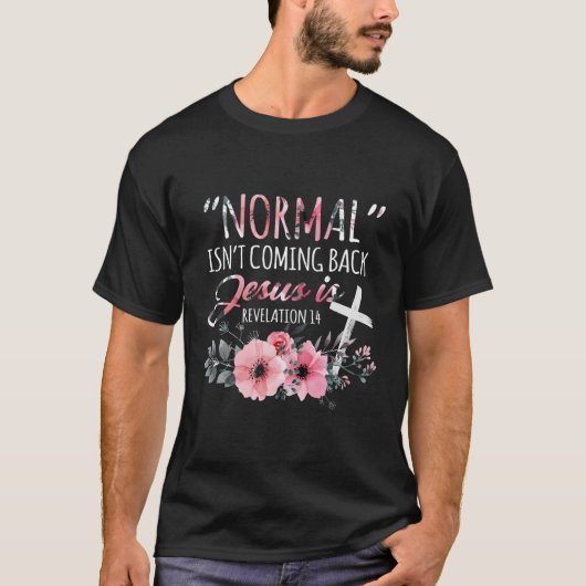 Normaal komt niet terug, maar Jezus is Openbaring  T-shirt (Voorkant)