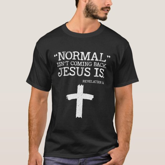Normaal komt niet terug, maar Jezus is Openbaring  T-shirt (Voorkant)