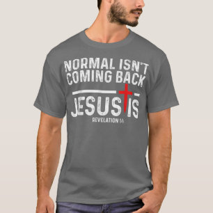 Normaal komt niet terug, maar Jezus is revisie 1 T-shirt