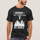 Normaal komt niet terug, maar Jezus is revisie 1 T-shirt (Voorkant)