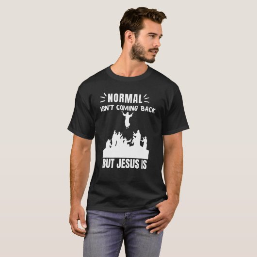 Normaal komt niet terug, maar Jezus is revisie 1 T-shirt (Voorkant volledig)