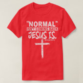 Normaal komt niet terug, maar Jezus is revisie 1 T-shirt (Design voorkant)