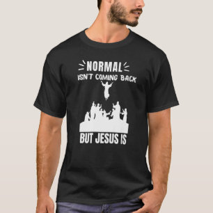 Normaal komt niet terug, maar Jezus is revisie 1 T-shirt