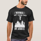 Normaal komt niet terug, maar Jezus is revisie 1 T-shirt (Voorkant)