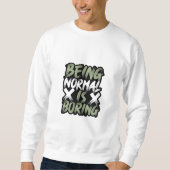 Normaal zijn is een saai sweatshirt (Voorkant)