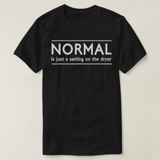 Normal Is Just A Setting On The Dryer T-shirt (Design voorkant)
