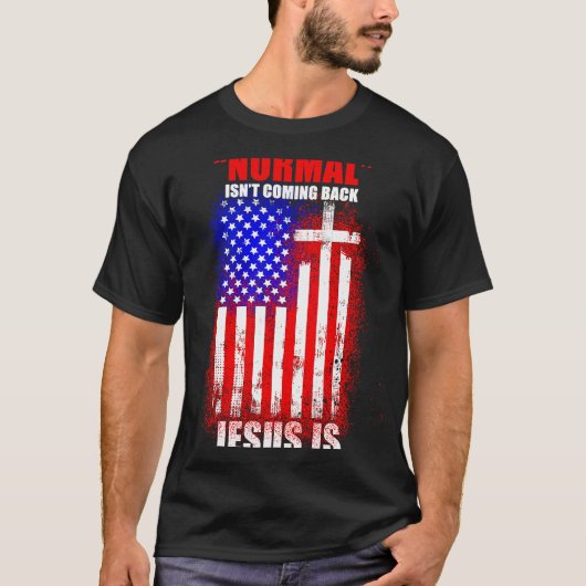 Normal Isn't Coming Back But Jesus Is Revelation 1 T-shirt (Voorkant)