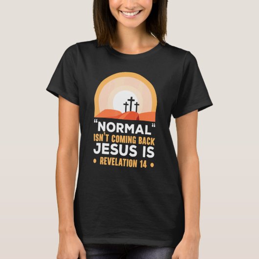Normal Isn't Coming Back Jesus Is Christian Believ T-shirt (Voorkant)
