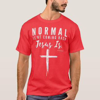 Normal Isn't Coming Back Jesus Is Insipirational M T-shirt