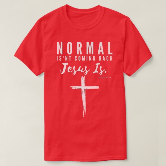 Normal Isn't Coming Back Jesus Is Insipirational M T-shirt (Design voorkant)