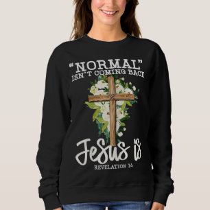 Normal komt niet terug Jezus is Christelijk bloem Trui
