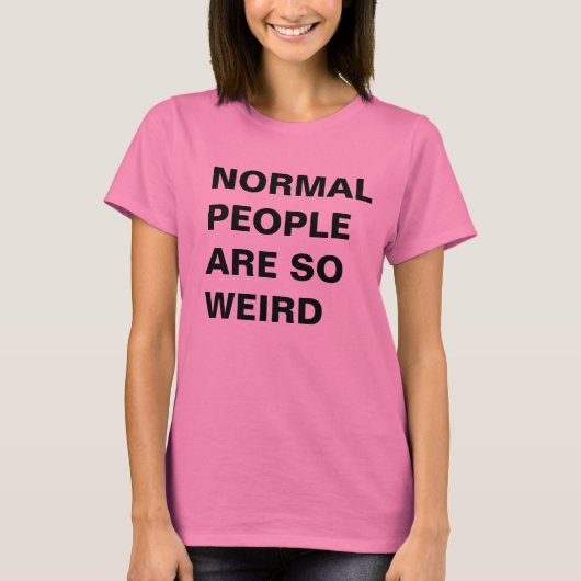 Normal People are so Weird T-shirt (Voorkant)