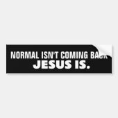NORMALE KOMT NIET TERUG, JESUS IS CHRISTELIJK BUMPERSTICKER (Voorkant)