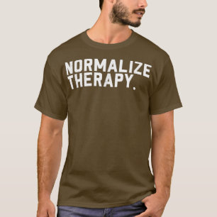 Normaliseer therapiebewustzijn bij psychische gezo t-shirt