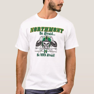 Northmont Wees bang...Wees erg bang! T-shirt