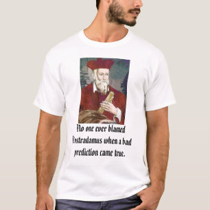 Nostradamus, niemand heeft Nostradamus ooit beschu T-shirt