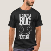Not a Bug Funny Geek Programmer Code Computer Gift T-shirt (Voorkant)