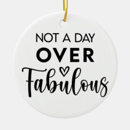 Not a Day Over Fabulous – Funny Birthday Quote Keramisch Ornament