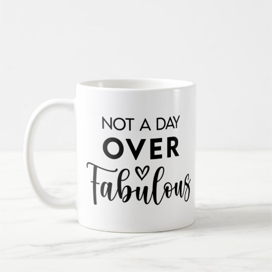 Not a Day Over Fabulous – Funny Birthday Quote Koffiemok (Links)