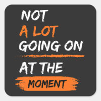 Not A Lot Going On At The Moment Funny Lazy Bored