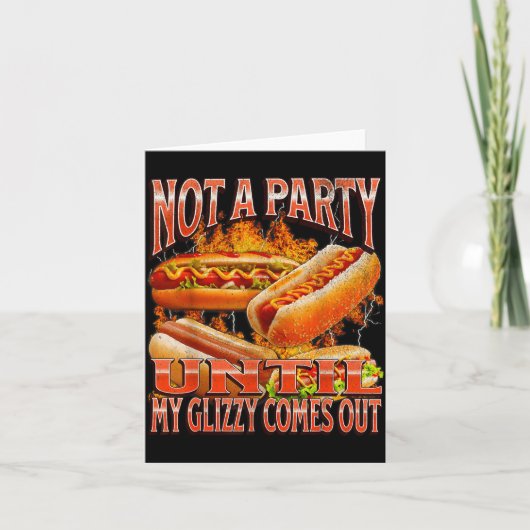 Not A Party Until Glizzy Funny Wiener Hot Dog Meme Kaart (Voorkant)