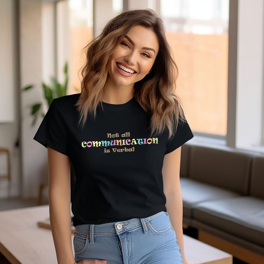 Not all Communication is Verbal T-shirt
