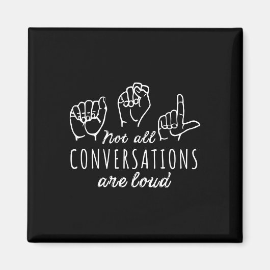 Not All Conversations Are Loud Asl American Sign L Magneet (Voorkant)