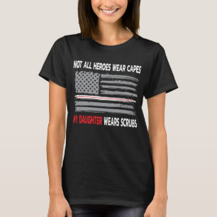 Not All Heroes Wear Capes My Daughter Wears Scrubs T-shirt