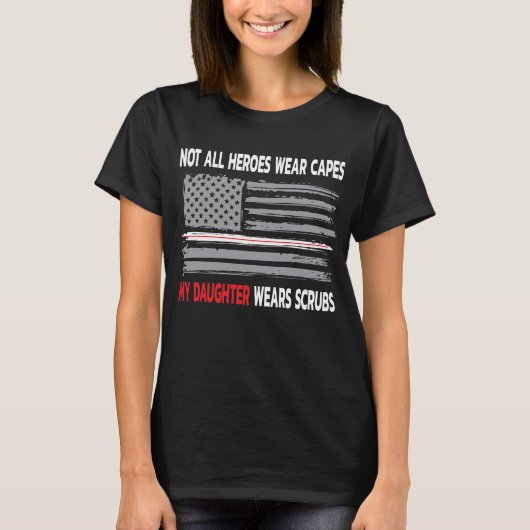 Not All Heroes Wear Capes My Daughter Wears Scrubs T-shirt (Voorkant)