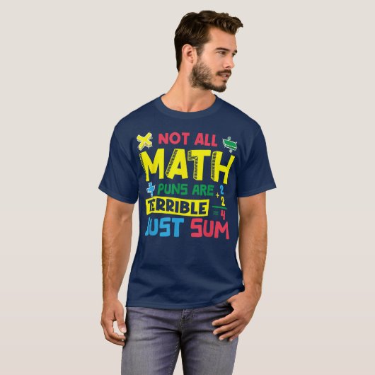 Not All Math Puns Are Terrible Just Sum Math T-shirt (Voorkant volledig)