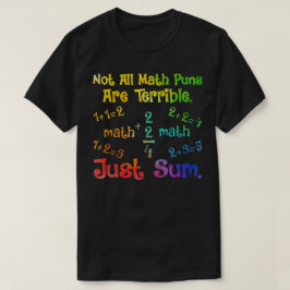 Not All Math Puns Are Terrible Just Sum Math T-shirt