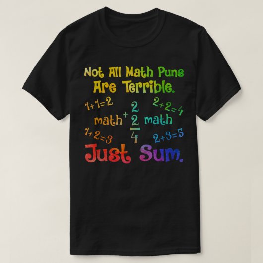 Not All Math Puns Are Terrible Just Sum Math T-shirt (Design voorkant)