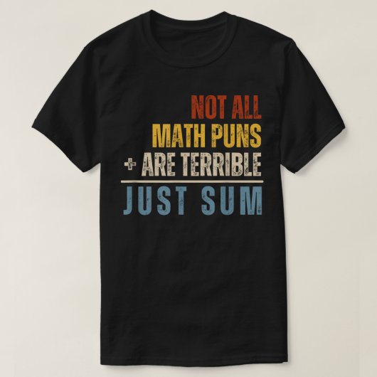 Not All Math Puns Are Terrible Just Sum Math T-shirt (Design voorkant)