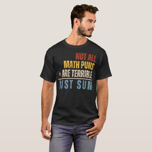 Not All Math Puns Are Terrible Just Sum Math T-shirt (Voorkant volledig)