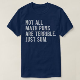 Not All Math Puns Are Terrible Just Sum Math T-shirt