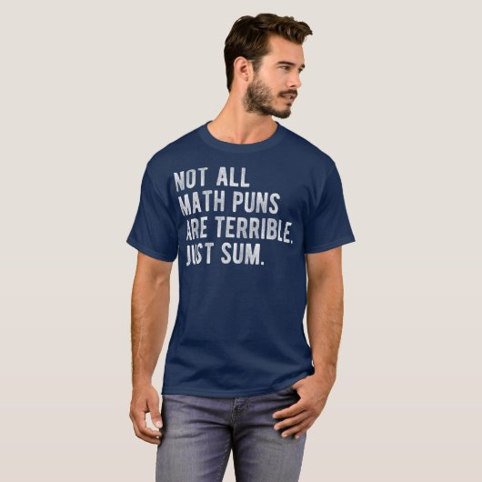 Not All Math Puns Are Terrible Just Sum Math T-shirt (Voorkant volledig)