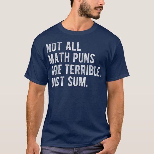Not All Math Puns Are Terrible Just Sum Math T-shirt (Voorkant)