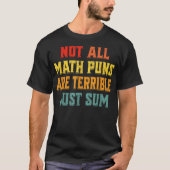 Not All Math Puns Are Terrible Just Sum Math T-shirt (Voorkant)