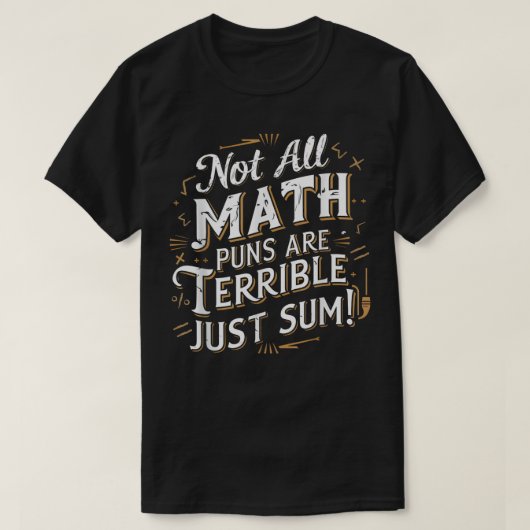 Not All Math Puns Are Terrible Just Sum Math T-shirt (Design voorkant)