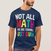 Not All Math Puns Are Terrible Just Sum Math T-shirt (Voorkant)