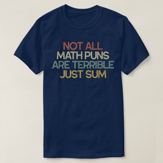 Not All Math Puns Are Terrible Just Sum Math T-shirt (Design voorkant)