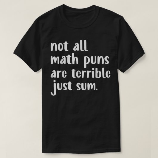 Not All Math Puns Are Terrible Just Sum Math T-shirt (Design voorkant)